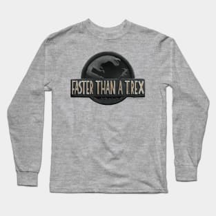 Faster than a T.Rex Long Sleeve T-Shirt